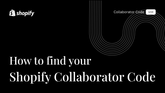 How to find Your Shopify Collaborator Code