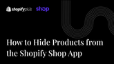 How to Hide Products From the Shopify Shop App (B2B Safe Method)
